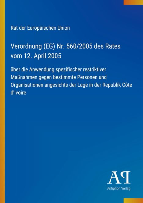 Verordnung des Rates der EU, Nr. 560/2005, über Maßnahmen gegen Personen in Côte d'Ivoire. Blaues Design mit Logo.