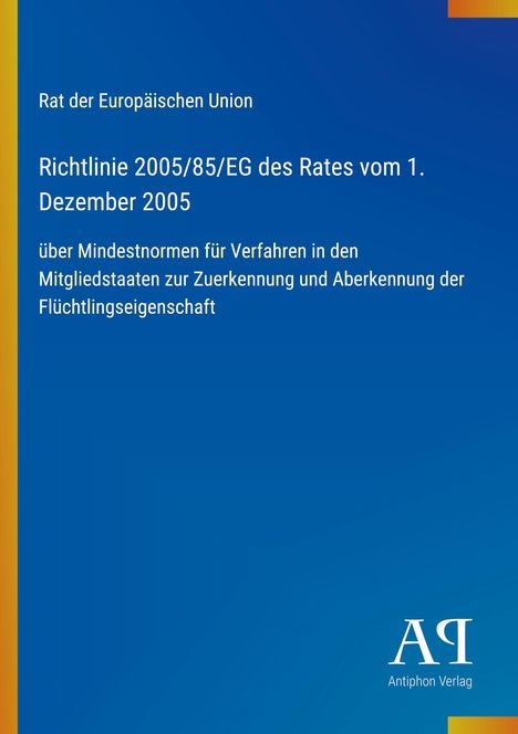 Richtlinie 2005/85/EG des Rates, 1. Dezember 2005. Mindestnormen für Verfahren zur Anerkennung von Flüchtlingseigenschaft.