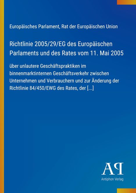 Europäisches Parlament, Richtlinie 2005/29/EG über unlautere Geschäftspraktiken. Logo: Antiphon Verlag.