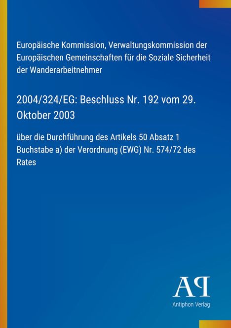 Text: 2004/324/EG: Beschluss Nr. 192 vom 29. Oktober 2003. 
Blauer Hintergrund mit gelbem Rand und Logo "AQ Antiphon Verlag".