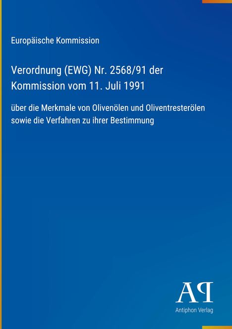 "Europäische Kommission: Verordnung (EWG) Nr. 2568/91, 11. Juli 1991. Über Olivenöle und Oliventresteröle. Blaues Cover."
