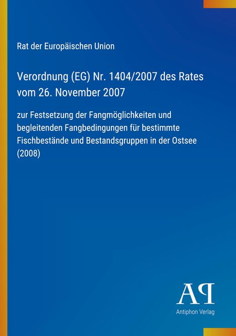 Text: "Rat der Europäischen Union, Verordnung (EG) Nr. 1404/2007 des Rates vom 26. November 2007. Logo: Antiphon Verlag."