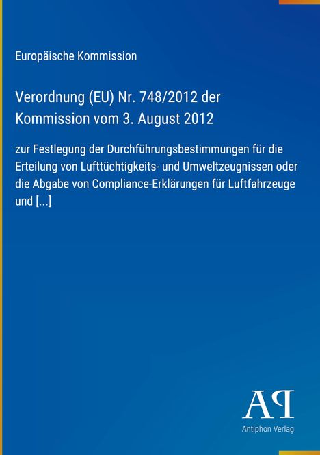 Europäische Kommission, Verordnung (EU) Nr. 748/2012, 3. August 2012, blaues Cover, Antiphon Verlag-Logo unten rechts.