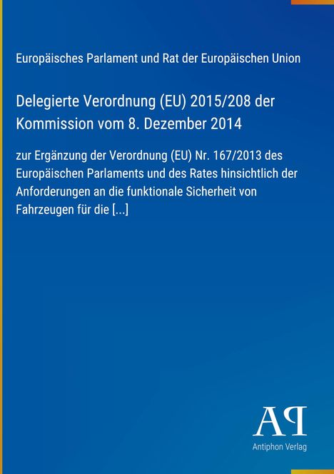 Europäisches Parlament: Verordnung (EU) 2015/208, 8. Dezember 2014, ergänzt (EU) Nr. 167/2013, Antiphon Verlag.