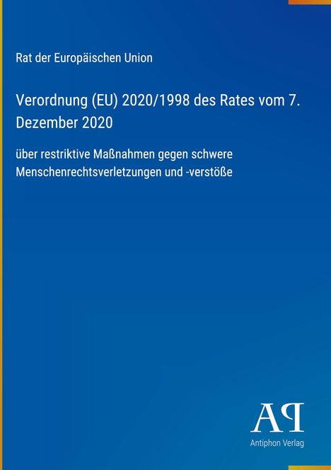 Verordnung (EU) 2020/1998, Ratsbeschluss vom 7. Dezember 2020, restriktive Maßnahmen gegen Menschenrechtsverstöße.