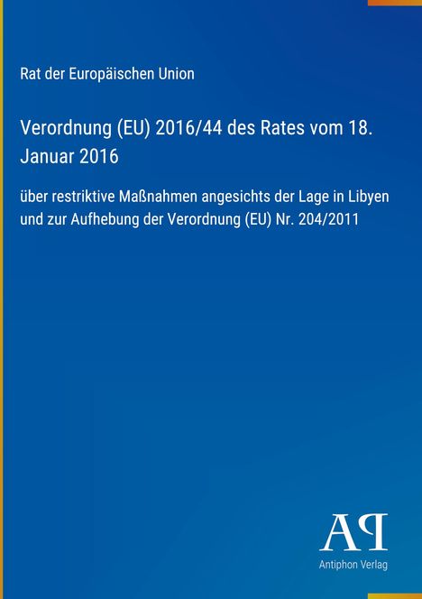 Verordnung (EU) 2016/44 des Rates vom 18. Januar 2016, über Maßnahmen in Libyen. Blau mit Antiphon Verlag-Logo.