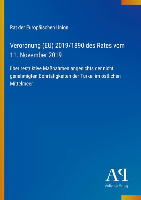 Rat der Europäischen Union: Verordnung (EU) 2019/1890 über Maßnahmen gegen Bohraktivitäten der Türkei im Mittelmeer.