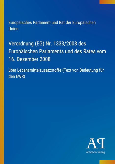 Das blaue Cover zeigt die Verordnung (EG) Nr. 1333/2008 über Lebensmittelzusatzstoffe, herausgegeben vom Antiphon Verlag.