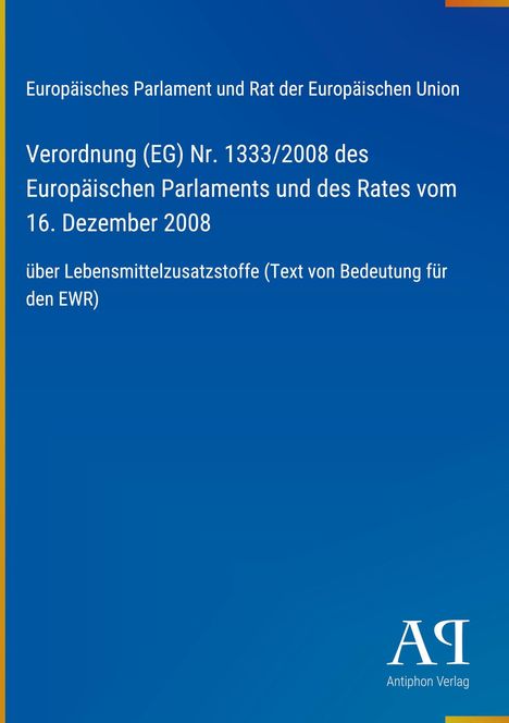 Verordnung (EG) Nr. 1333/2008 über Lebensmittelzusatzstoffe. Blauer Hintergrund, gelber Rand links. Antiphon Verlag Logo unten.