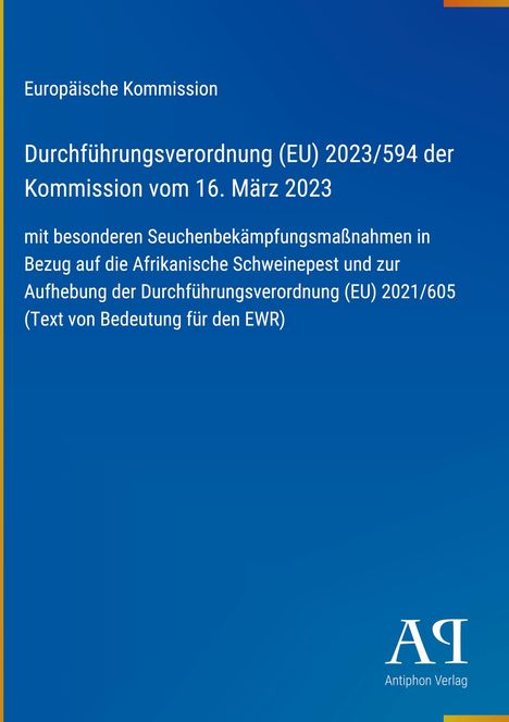 Europäische Kommission: Verordnung (EU) 2023/594, 16. März 2023 über Maßnahmen gegen Afrikanische Schweinepest. Blaues Design.