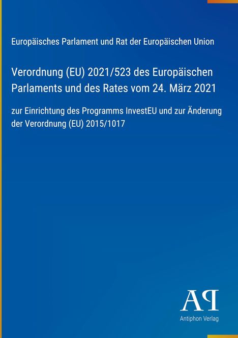Verordnung (EU) 2021/523 zur Einrichtung des Programms InvestEU. Blauer Hintergrund, rechts unten Antiphon Verlag.