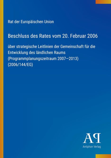 Beschluss des Rates vom 20. Februar 2006, strategische Richtlinien zur ländlichen Entwicklung 2007–2013. Blaues Cover, Logo unten.