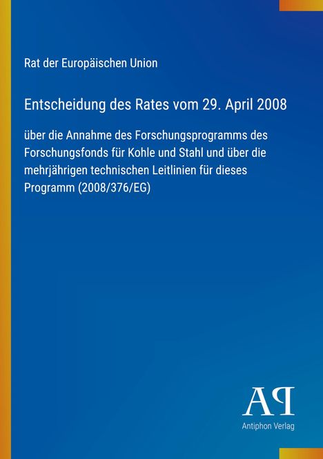 Text oben: "Rat der Europäischen Union". Großer Titel: "Entscheidung des Rates vom 29. April 2008". Unten Logo: "Antiphon Verlag".