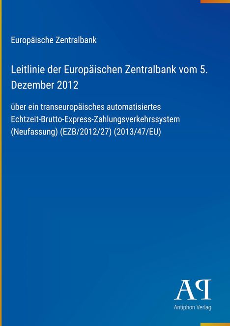 Europäische Zentralbank: Leitlinie vom 5. Dezember 2012 zu einem transeuropäischen Echtzeit-Brutto-Zahlungssystem.