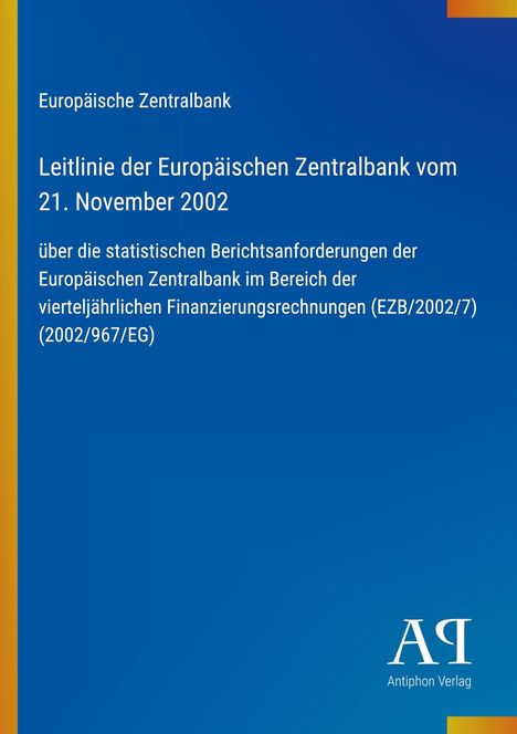 Europäische Zentralbank: Leitlinie vom 21. November 2002 zu statistischen Berichtsanforderungen der EZB. Antiphon Verlag-Logo.