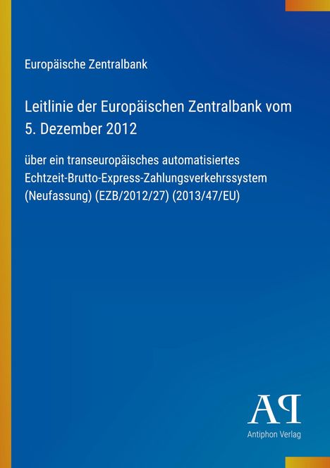 Europäische Zentralbank: Leitlinie vom 5. Dezember 2012, Echtzeit-Brutto-Express-Zahlungsverkehrssystem. Blaues Design.