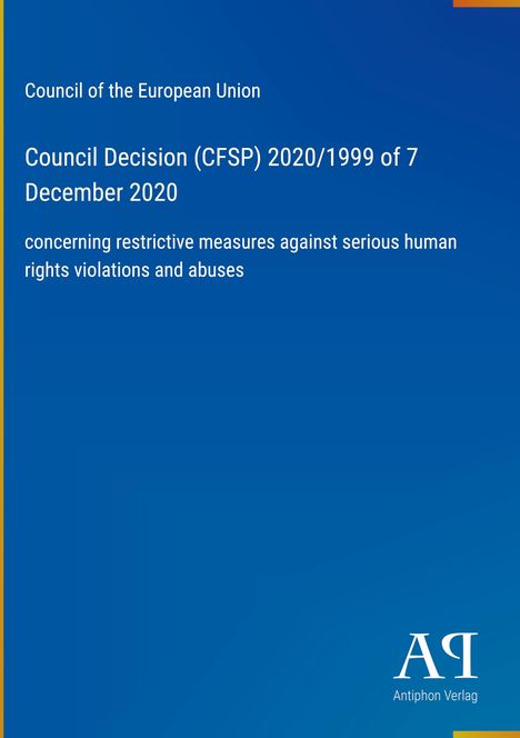 Blauer Hintergrund, Text: "Council Decision (CFSP) 2020/1999 of 7 December 2020". Unten rechts ist ein Logo von "Antiphon Verlag".