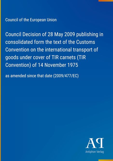 Council of the European Union, Entscheidung vom 28. Mai 2009, TIR-Konvention. Unten rechts Logo "Antiphon Verlag".