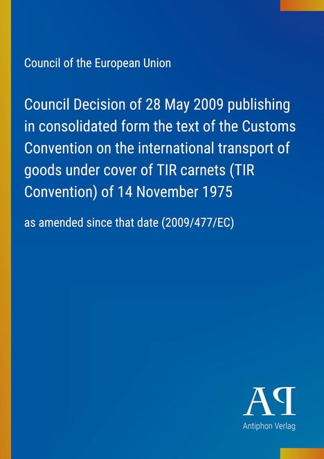Text: Council of the European Union, Council Decision of 28 May 2009 publishing in consolidated form...

Links ein gelber Streifen, rechts unten "Antiphon Verlag" Logo. Blauer Hintergrund.