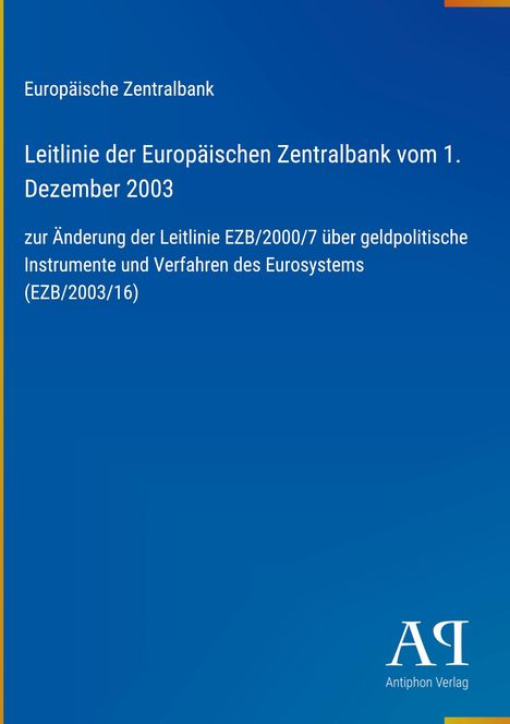 Europäische Zentralbank, Leitlinie vom 1. Dezember 2003. Ändert EZB/2000/7 über geldpolitische Instrumente. Blaues Cover.
