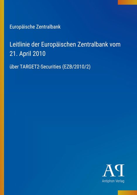 Text: Europäische Zentralbank, Leitlinie... 21. April 2010 über TARGET2-Securities (EZB/2010/2). Hintergrund: Blau.