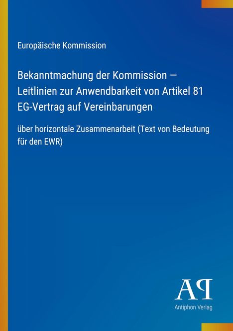 Text: Europäische Kommission, Bekanntmachung der Kommission zu Artikel 81 EG-Vertrag, über horizontale Zusammenarbeit. Rechts unten: Antiphon Verlag. Blau mit gelbem Streifen links.
