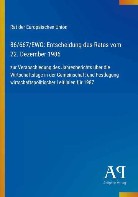 Text: "Rat der Europäischen Union. 86/667/EWG: Entscheidung des Rates vom 22. Dezember 1986..." Blaues Cover mit gelbem Streifen links. Logo unten rechts: "Antiphon Verlag".
