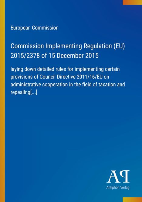 "Commission Implementing Regulation (EU) 2015/2378 of 15 December 2015." Blau mit gelbem Rand. Links Logo AI, Antiphon Verlag.