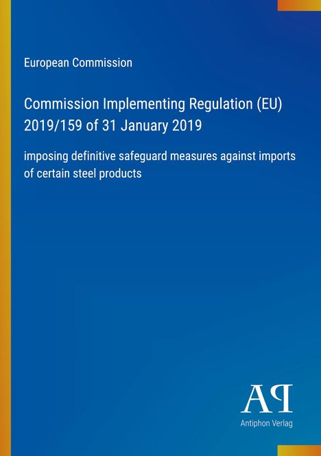 Text: "European Commission, Commission Implementing Regulation (EU) 2019/159 of 31 January 2019, imposing definitive safeguard measures against imports of certain steel products." Blaues Hintergrund, unten rechts ein Logo.