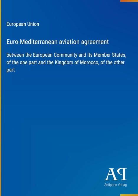 Titel: Euro-Mediterranean aviation agreement, EU und Marokko. Blauer Hintergrund, Logo der Antiphon Verlag unten rechts.