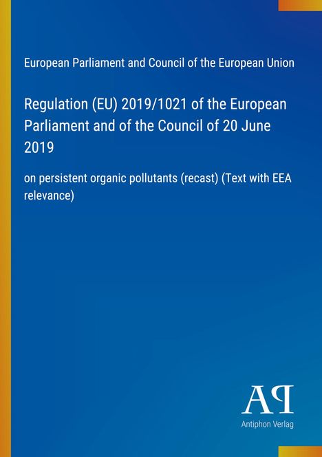 Regulation (EU) 2019/1021 zum Umgang mit persistenten organischen Schadstoffen. Blaues Cover mit Antiphon Verlag Logo.