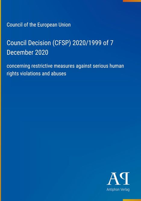 Text: "Council Decision (CFSP) 2020/1999 of 7 December 2020 concerning restrictive measures against serious human rights violations." Logo unten rechts. Blau-gelber Hintergrund.