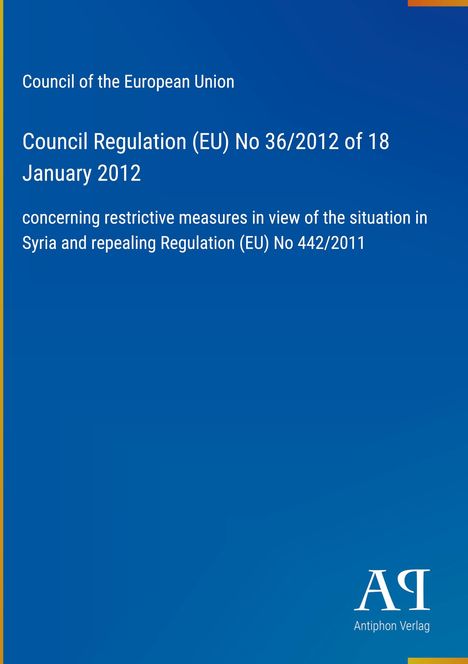 Council of the European Union. Council Regulation (EU) No 36/2012 of 18 January 2012 on Syria. Blau mit Logo „AR“.