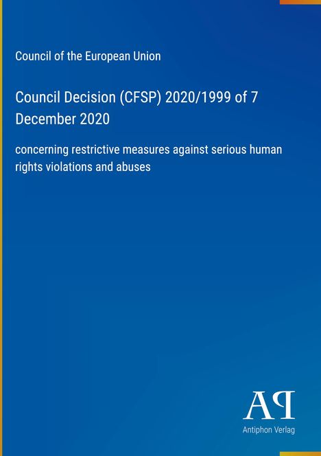 Text: Council Decision (CFSP) 2020/1999, 7 December 2020, restriktive Maßnahmen gegen Menschenrechtsverletzungen. Logo: Antiphon Verlag.