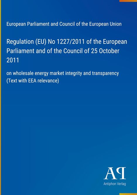 Europaparlament und Rat der EU; Verordnung (EU) Nr. 1227/2011 über Transparenz im Energiemarkt. Antiphon Verlag.