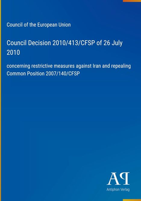 "Council of the European Union: Council Decision 2010/413/CFSP of 26 July 2010 on restrictive measures against Iran." Unten rechts ein Logo.