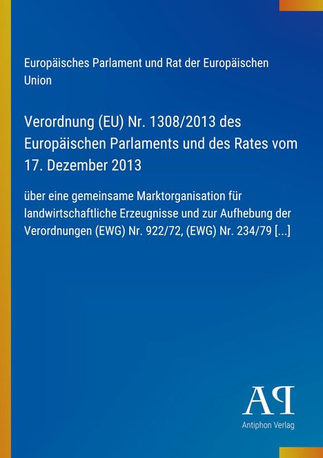 Verordnung (EU) Nr. 1308/2013 des Europäischen Parlaments. Blaues Cover, gelber Streifen, Antiphon Verlag.