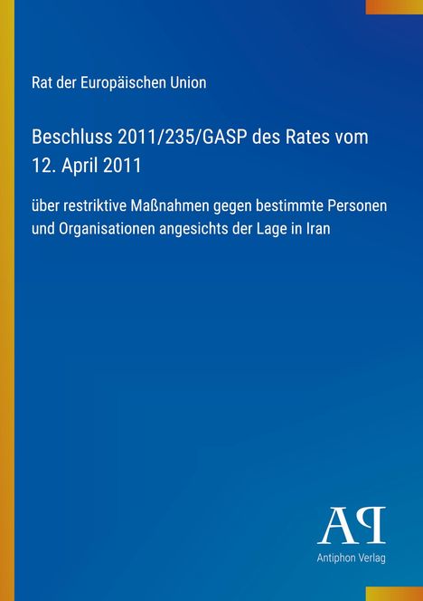 Titel: Beschluss 2011/235/GASP vom 12. April 2011, EU Rat, Restriktionen gegen Iran. Hintergrund: Blau mit gelber Leiste.