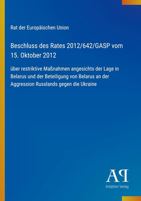 "Beschluss des Rates 2012/642/GASP vom 15. Oktober 2012 über restriktive Maßnahmen gegen Belarus. Blau-gelbes Design."