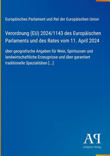 Europäisches Parlament und Rat der EU, Verordnung (EU) 2024/1143, geografische Angaben, blauer Hintergrund, Antiphon Verlag Logo.