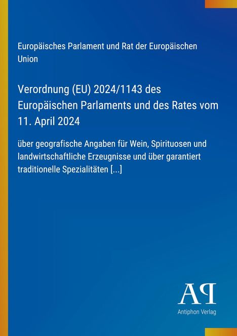 Verordnung (EU) 2024/1143 über geografische Angaben von Wein und Spezialitäten, blaues Cover, gelber Rand, Antiphon Verlag.