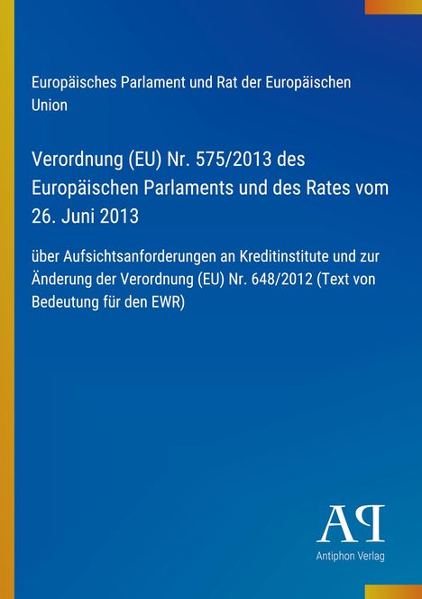 Text über Verordnung (EU) Nr. 575/2013, Kreditinstitute. Blaues Design mit gelbem Rand, "Antiphon Verlag"-Logo unten.