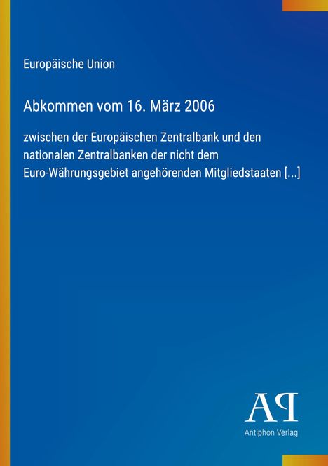 Oben steht "Europäische Union", dann "Abkommen vom 16. März 2006". Unten rechts das Logo des Antiphon Verlags.