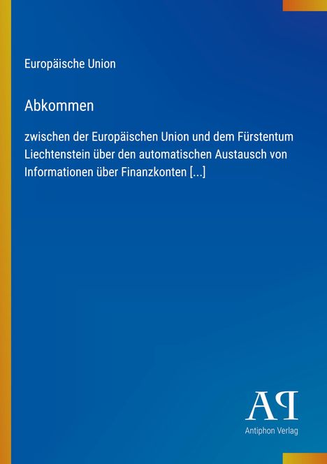 Text: "Europäische Union. Abkommen zwischen der Europäischen Union und dem Fürstentum Liechtenstein über [...]" Unten rechts Logo.