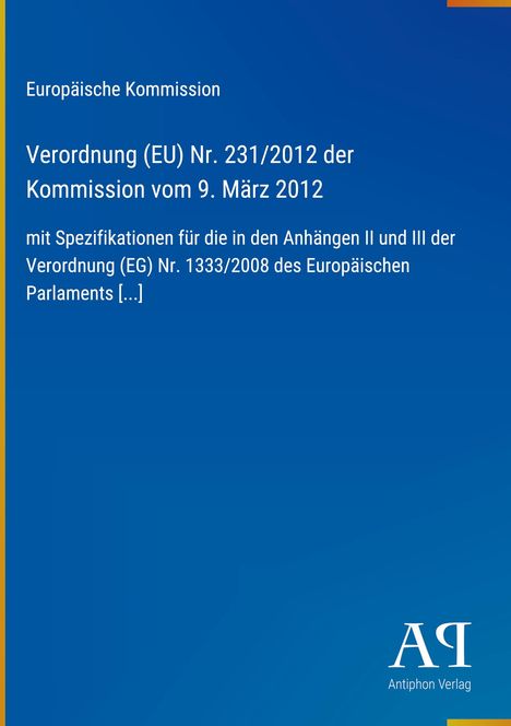 Europäische Kommission, Verordnung (EU) Nr. 231/2012, blauer Hintergrund, Antiphon Verlag Logo unten rechts.
