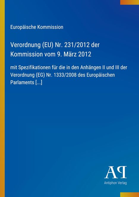 Text der Europäischen Kommission über Verordnung (EU) Nr. 231/2012. Blau-gelber Hintergrund. Antiphon Verlag.