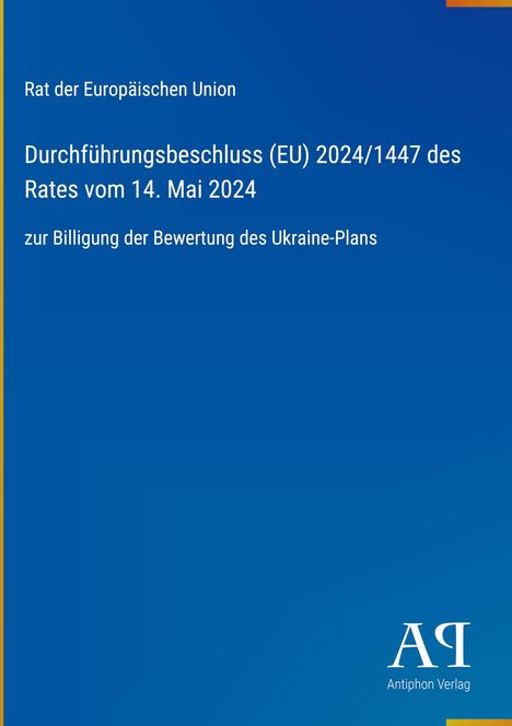 Rat der Europäischen Union, Beschluss EU 2024/1447 vom 14. Mai 2024. Logo des Antiphon Verlags auf blauem Hintergrund.