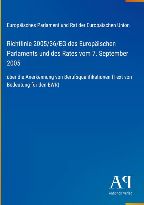 Richtlinie 2005/36/EG über Anerkennung beruflicher Qualifikationen, Europäisches Parlament und Rat, Logo: Antiphon Verlag.