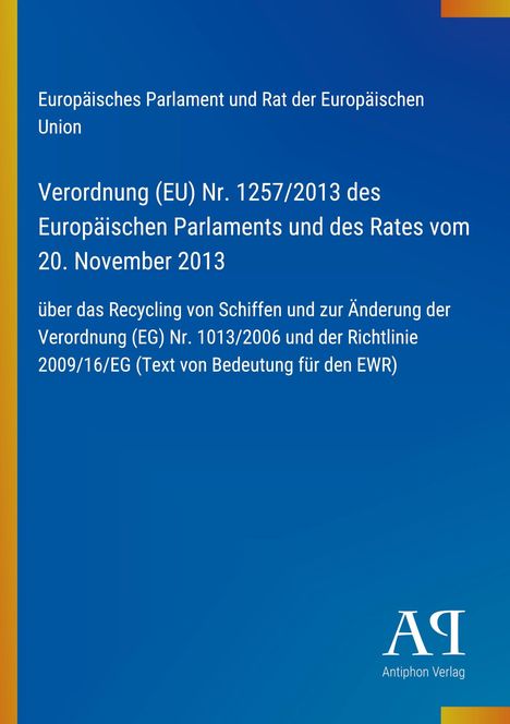 Verordnung (EU) Nr. 1257/2013 über Schiffsrecycling. Blaues Design, oranges Band links, „Antiphon Verlag“ unten.