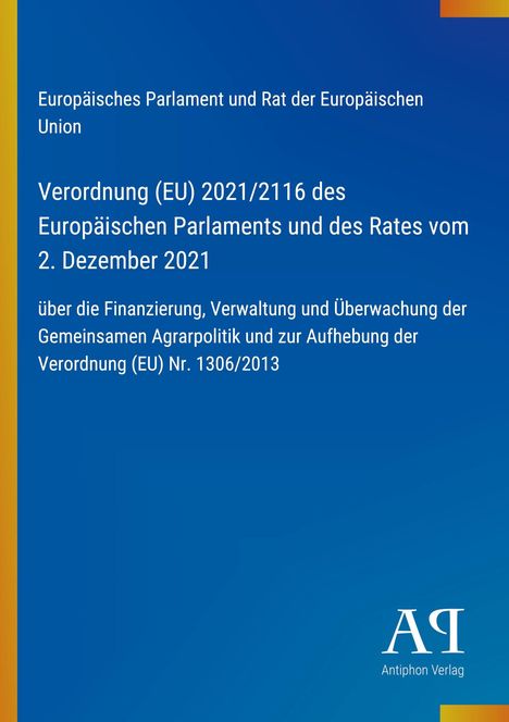 Verordnung (EU) 2021/2116 zur Finanzierung der Agrarpolitik. Gelb-blauer Hintergrund, Antiphon Verlag-Logo unten rechts.